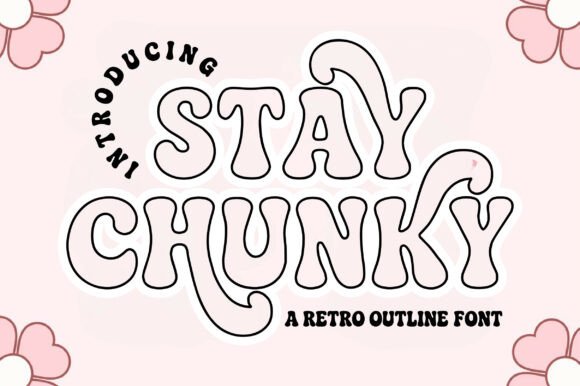 Stay Chunky Outline: Bold, Bubbly Retro Style for Modern Design